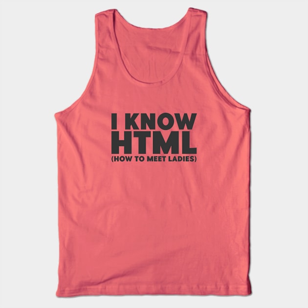 I Know HTML (How To Meet Ladies) Funny Programmer Tank Top by Issho Ni